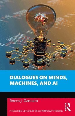 Rocco J. Gennaro, USA.) Gennaro, Rocco J. (University of Southern Indiana - Dialogues on Minds, Machines, and AI, Häftad