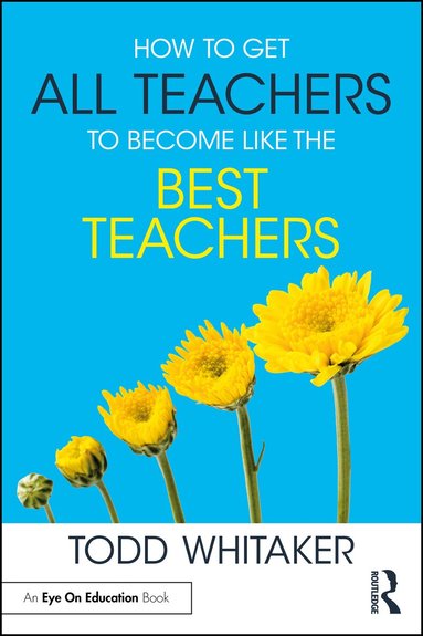 Todd Whitaker - How to Get All Teachers to Become Like the Best Teachers, Häftad