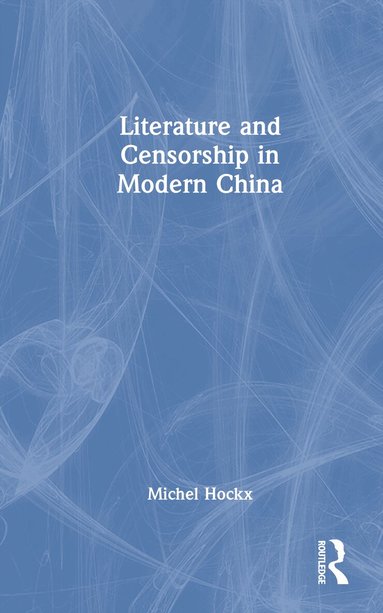 Michel Hockx - Literature and Censorship in Modern China, Inbunden