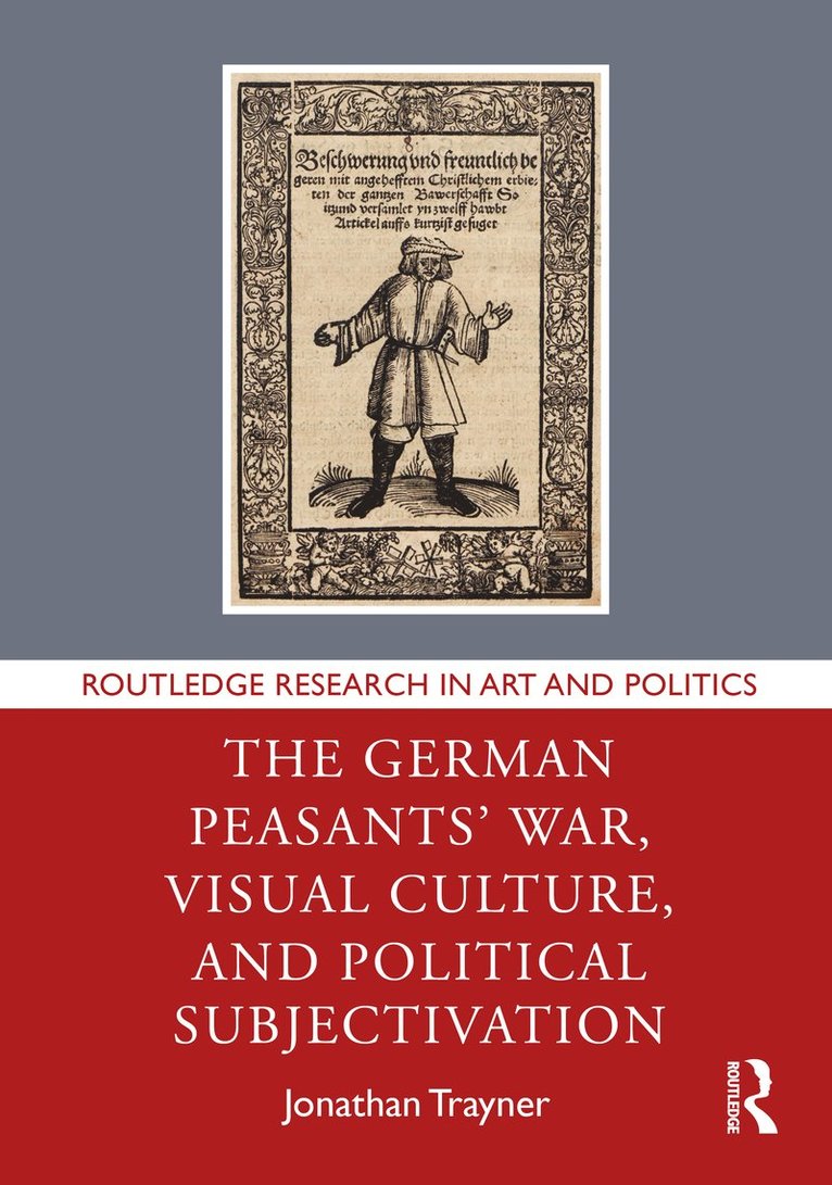 Jonathan Trayner, UK) Trayner, Jonathan (Southampton Solent University - German Peasants' War, Visual Culture, and Political Subjectivation, Inbunden
