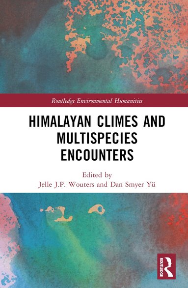 Jelle J.P. Wouters, Dan Smyer Yü - Himalayan Climes and Multispecies Encounters, Inbunden