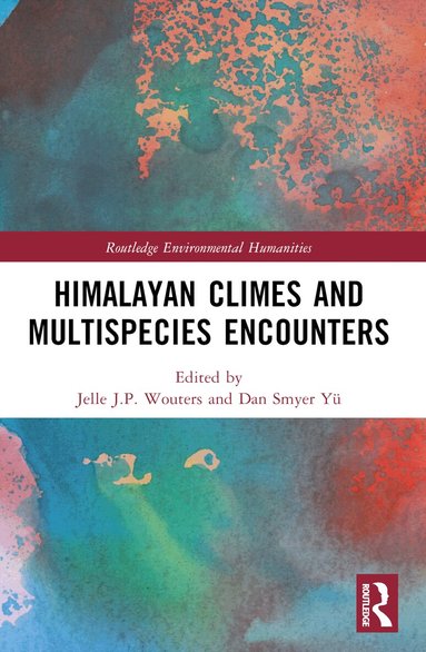 Jelle J.P. Wouters, Dan Smyer Yü - Himalayan Climes and Multispecies Encounters, Häftad