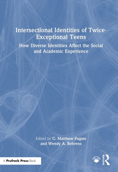 Matthew Fugate, Wendy A. Behrens, C. Matthew Fugate, Wendy A. Behrens - Intersectional Identities of Twice-Exceptional Teens, Inbunden