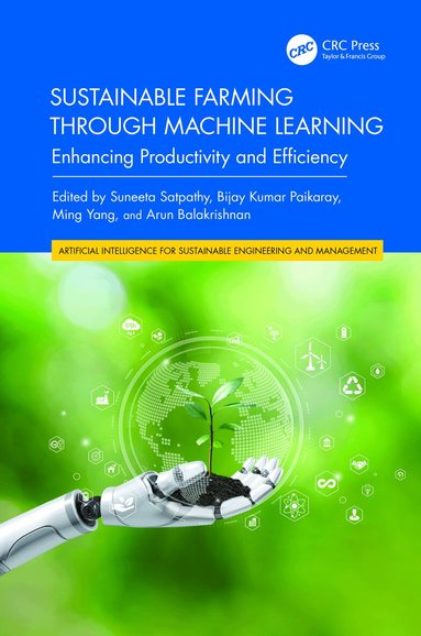Suneeta Satpathy, Bijay Kumar Paikaray, Ming Yang, Arun Balakrishnan - Sustainable Farming through Machine Learning, Inbunden