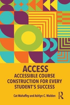 Cat Mahaffey, Ashlyn C. Walden - ACCESS: Accessible Course Construction for Every Student’s Success, Häftad