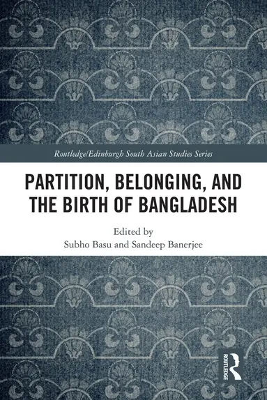 Subho Basu, Sandeep Banerjee - Partition, Belonging, and the Birth of Bangladesh, Inbunden