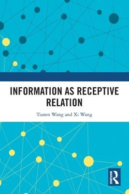 Tianen Wang, Xi Wang, XI Wang - Information as Receptive Relation, Häftad