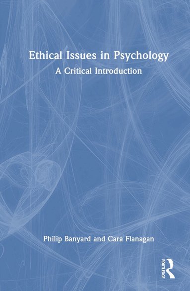 Philip Banyard, Cara Flanagan - Ethical Issues in Psychology, Inbunden