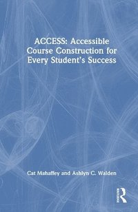 bokomslag ACCESS: Accessible Course Construction for Every Students Success