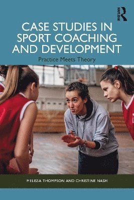 Melissa Thompson, Christine Nash - Case Studies in Sport Coaching and Development, Häftad