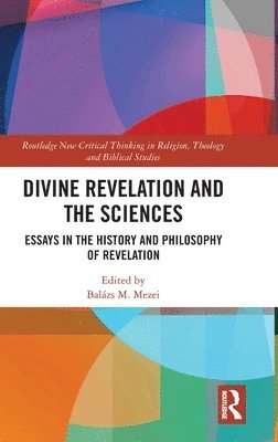 Balázs M Mezei, Hungary) Mezei, Balazs M (Corvinus University of Budapest, Balázs M. Mezei - Divine Revelation and the Sciences, Inbunden