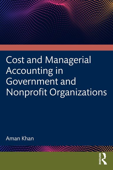 Aman Khan - Cost and Managerial Accounting in Government and Nonprofit Organizations, Häftad