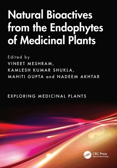Vineet Meshram, Kamlesh Kumar Shukla, Mahiti Gupta, Nadeem Akhtar - Natural Bioactives from the Endophytes of Medicinal Plants, Inbunden