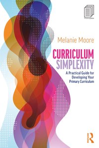 bokomslag Curriculum Simplexity: A Practical Guide for Developing Your Primary Curriculum