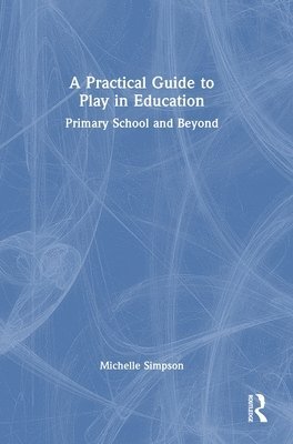 bokomslag A Practical Guide to Play in Education