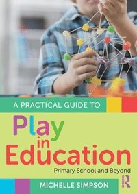 bokomslag A Practical Guide to Play in Education