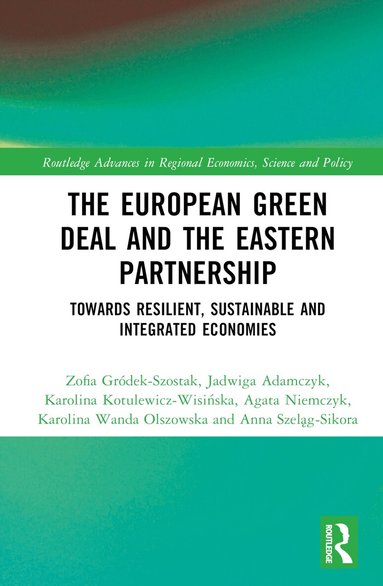 Zofia Gródek-Szostak, Jadwiga Adamczyk, Karolina Kotulewicz-Wisińska, Agata Niemczyk, Karolina Wanda Olszowska, Anna Szeląg-Sikora - European Green Deal and the Eastern Partnership, Inbunden
