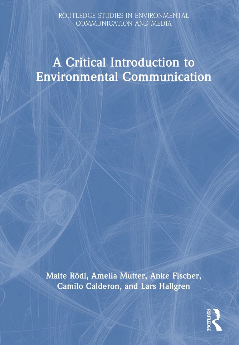 Malte Rödl, Amelia Mutter, Anke Fischer, Camilo Calderon, Lars Hallgren - Critical Introduction to Environmental Communication, Inbunden