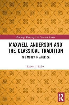 Maxwell Anderson and the Classical Tradition 1