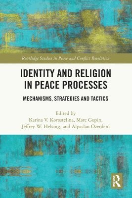 Karina V. Korostelina, Marc Gopin, Jeffrey W. Helsing, Alpaslan Özerdem - Identity and Religion in Peace Processes, Häftad