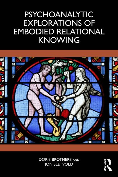 Doris Brothers, Jon Sletvold - Psychoanalytic Explorations of Embodied Relational Knowing, Häftad
