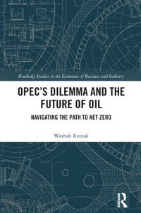 bokomslag OPECs Dilemma and the Future of Oil