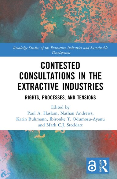 Paul A. Haslam, Nathan Andrews, Karin Buhmann, Ibironke T. Odumosu-Ayanu, Mark Stoddart - Contested Consultations in the Extractive Industries, Inbunden