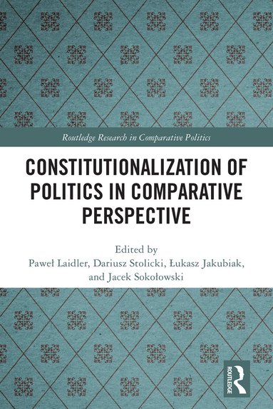 Paweł Laidler, Dariusz Stolicki, Łukasz Jakubiak, Jacek Sokołowski - Constitutionalization of Politics in Comparative Perspective, Inbunden