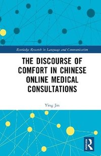 bokomslag The Discourse of Comfort in Chinese Online Medical Consultations