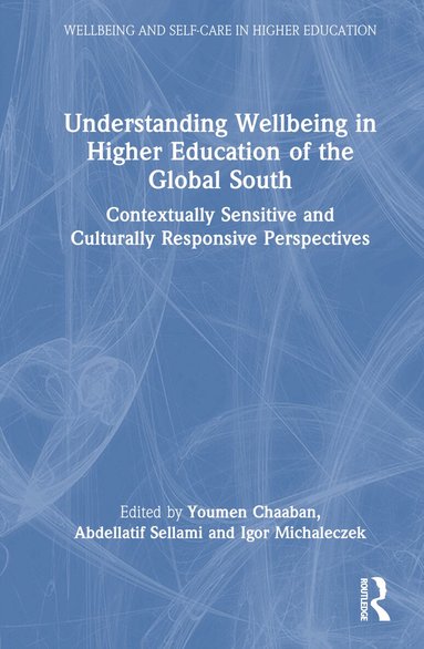 Youmen Chaaban, Abdellatif Sellami, Igor Michaleczek - Understanding Wellbeing in Higher Education of the Global South, Inbunden