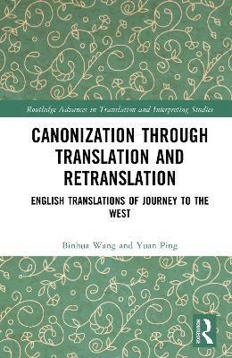 Binhua Wang, Yuan Ping, UK) Wang, Binhua (University of Leeds - Canonization through Translation and Retranslation, Inbunden