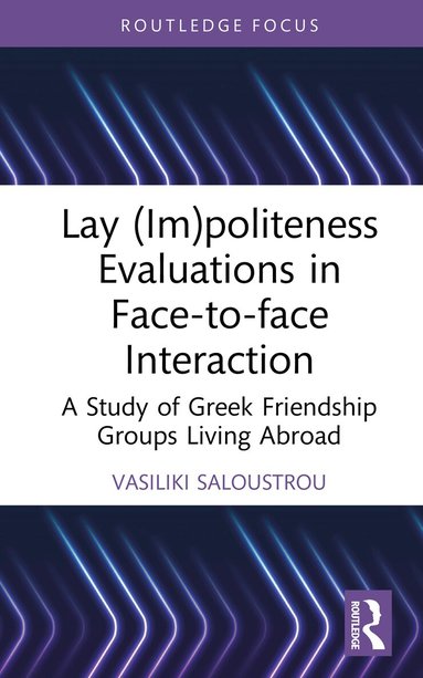 Vasiliki Saloustrou - Lay (Im)politeness Evaluations in Face-to-face Interaction, Inbunden