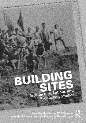 Matt Davies, Will Thomson, Katie Lloyd Thomas, João Marcos de Almeida Lopes, UK) Davies, Matt (Newcastle University, Joao Marcos de Almeida Lopes - Building Sites, Häftad