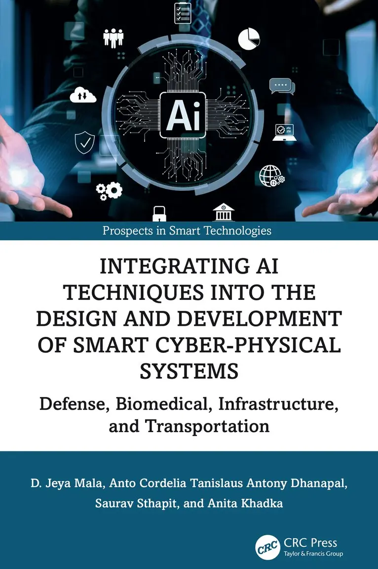 D. Jeya Mala, Anto Cordelia Tanislaus Antony Dhanapal, Saurav Sthapit, Anita Khadka - Integrating AI Techniques into the Design and Development of Smart Cyber-Physical Systems, Häftad. Tillgänglighet: Lägg i varukorg