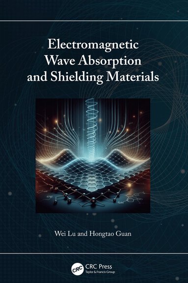 Wei Lu, Hongtao Guan - Electromagnetic Wave Absorption and Shielding Materials, Häftad