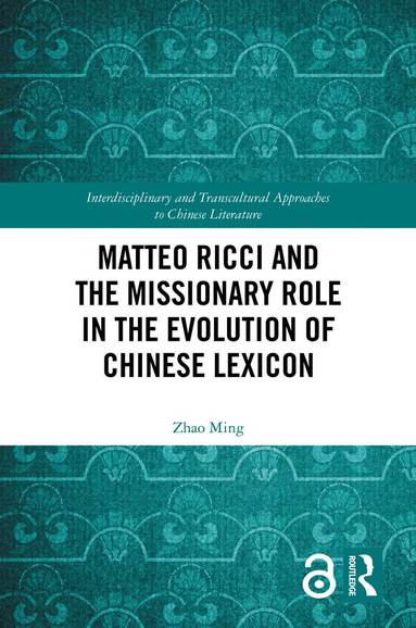Zhao Ming - Matteo Ricci and the Missionary Role in the Evolution of Chinese Lexicon, Inbunden
