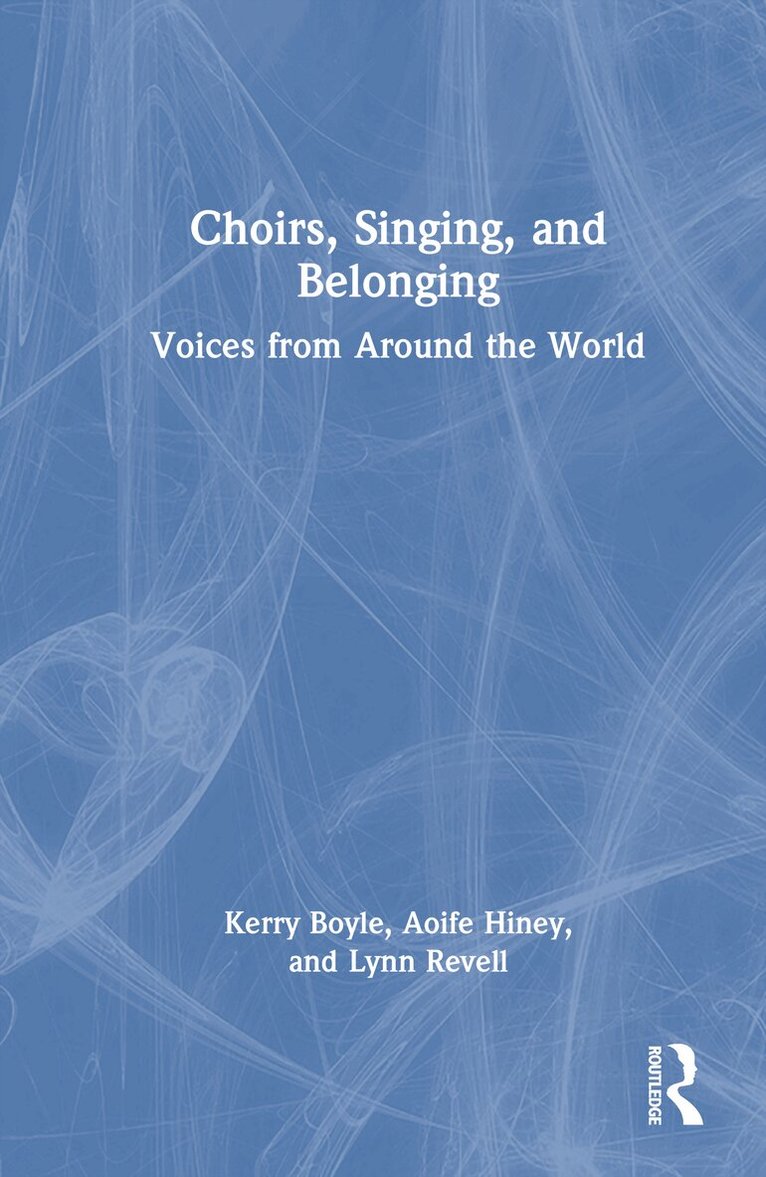 Kerry Boyle, Aoife Hiney, Lynn Revell - Choirs, Singing, and Belonging, Inbunden