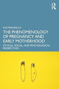 bokomslag The Phenomenology of Pregnancy and Early Motherhood