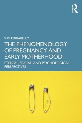 bokomslag The Phenomenology of Pregnancy and Early Motherhood