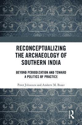 Reconceptualizing the Archaeology of Southern India