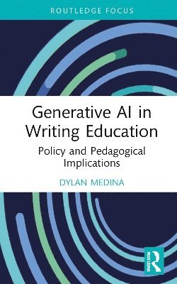 Dylan Medina, USA) Medina, Dylan (University of Washington - Generative AI in Writing Education, Inbunden
