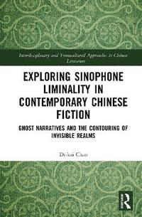 bokomslag Exploring Sinophone Liminality in Contemporary Chinese Fiction