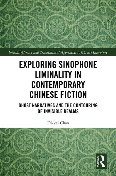 Di-kai Chao - Exploring Sinophone Liminality in Contemporary Chinese Fiction, Inbunden