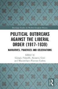 bokomslag Political Outbreaks against the Liberal Order (1917-1939)