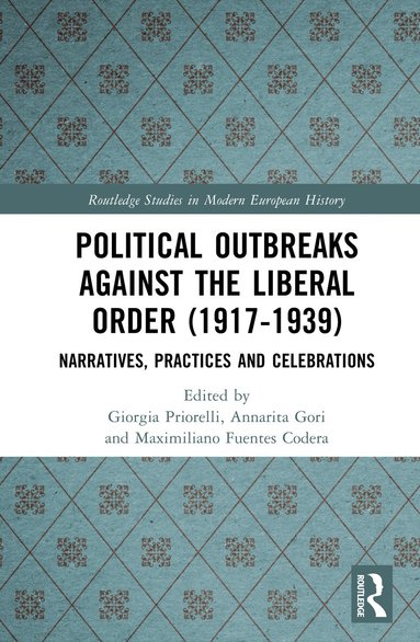 Giorgia Priorelli, Annarita Gori, Maximiliano Fuentes Codera - Political Outbreaks against the Liberal Order (1917-1939), Inbunden