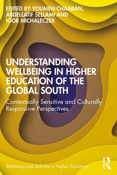 Youmen Chaaban, Abdellatif Sellami, Igor Michaleczek - Understanding Wellbeing in Higher Education of the Global South, Häftad