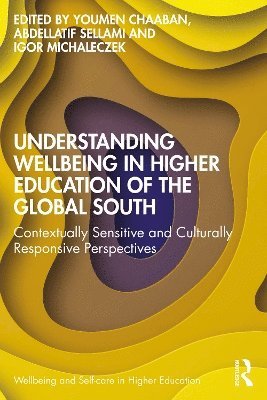 Youmen Chaaban, Abdellatif Sellami, Igor Michaleczek, Doha-Qatar) Chaaban, Youmen (Qatar University, Doha-Qatar) Sellami, Abdellatif (Qatar University, Doha-Qatar) Michaleczek, Igor (Qatar University - Understanding Wellbeing in Higher Education of the Global South, Häftad