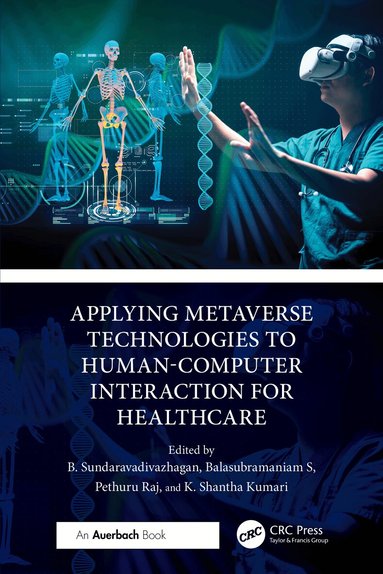 B. Sundaravadivazhagan, Balasubramaniam S, Pethuru Raj, K. Shantha Kumari - Applying Metaverse Technologies to Human-Computer Interaction for Healthcare, Häftad