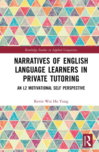 Kevin Wai Ho Yung - Narratives of English Language Learners in Private Tutoring, Inbunden