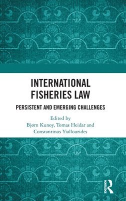 Bjørn Kunoy, Tomas Heidar, Constantinos Yiallourides - International Fisheries Law, Inbunden